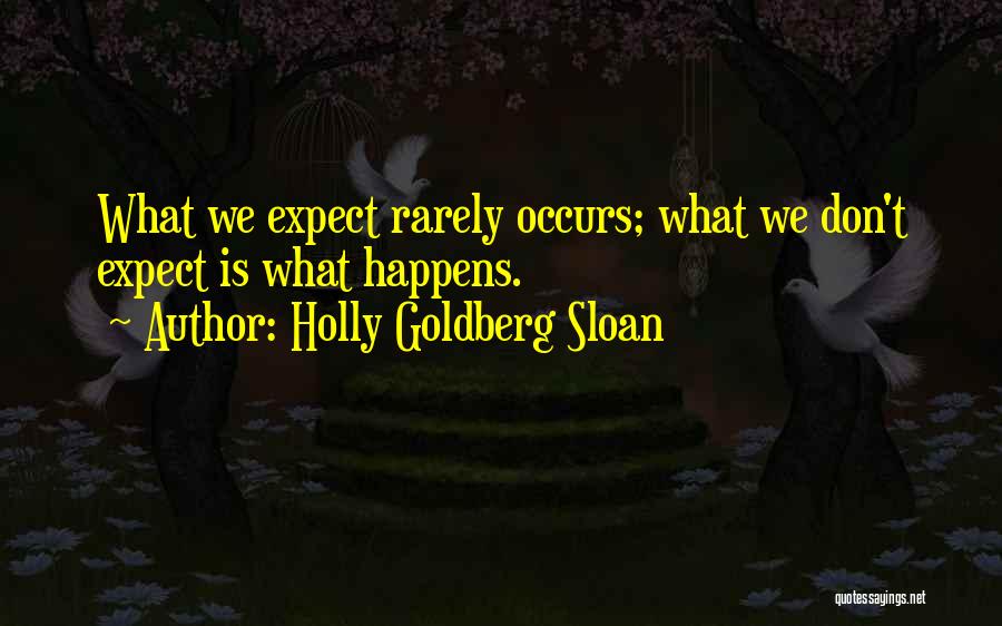 Holly Goldberg Sloan Quotes: What We Expect Rarely Occurs; What We Don't Expect Is What Happens.