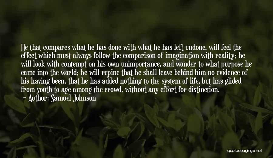 Samuel Johnson Quotes: He That Compares What He Has Done With What He Has Left Undone, Will Feel The Effect Which Must Always