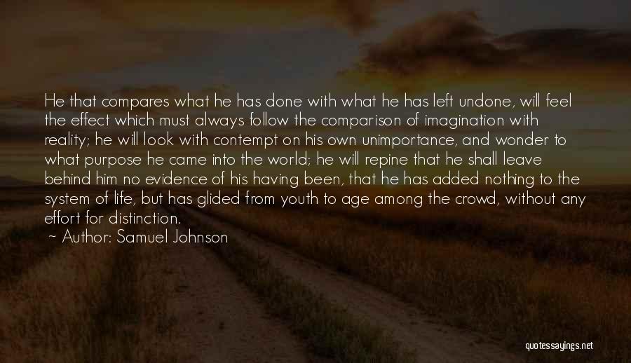 Samuel Johnson Quotes: He That Compares What He Has Done With What He Has Left Undone, Will Feel The Effect Which Must Always