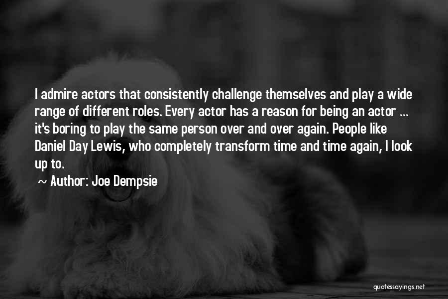Joe Dempsie Quotes: I Admire Actors That Consistently Challenge Themselves And Play A Wide Range Of Different Roles. Every Actor Has A Reason