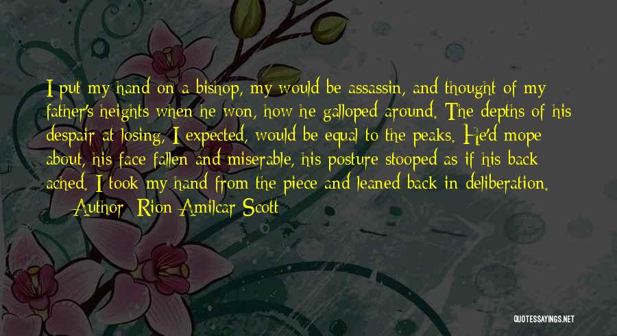 Rion Amilcar Scott Quotes: I Put My Hand On A Bishop, My Would Be Assassin, And Thought Of My Father's Heights When He Won,