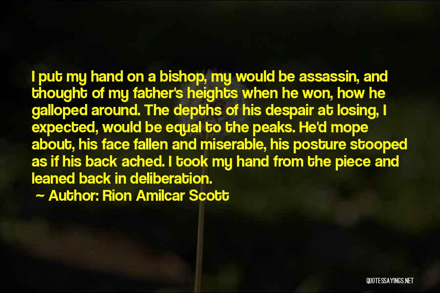 Rion Amilcar Scott Quotes: I Put My Hand On A Bishop, My Would Be Assassin, And Thought Of My Father's Heights When He Won,