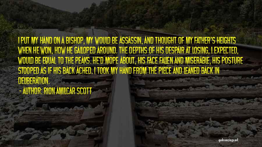 Rion Amilcar Scott Quotes: I Put My Hand On A Bishop, My Would Be Assassin, And Thought Of My Father's Heights When He Won,