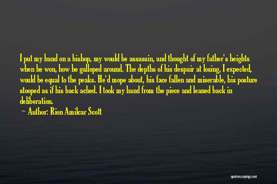 Rion Amilcar Scott Quotes: I Put My Hand On A Bishop, My Would Be Assassin, And Thought Of My Father's Heights When He Won,