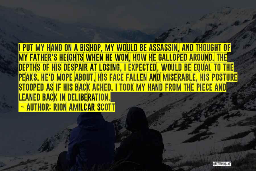 Rion Amilcar Scott Quotes: I Put My Hand On A Bishop, My Would Be Assassin, And Thought Of My Father's Heights When He Won,