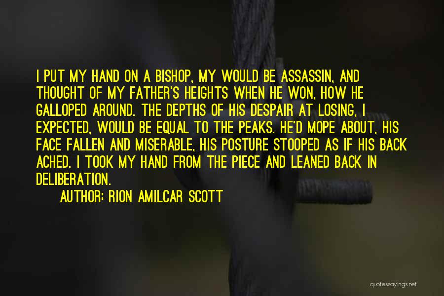 Rion Amilcar Scott Quotes: I Put My Hand On A Bishop, My Would Be Assassin, And Thought Of My Father's Heights When He Won,