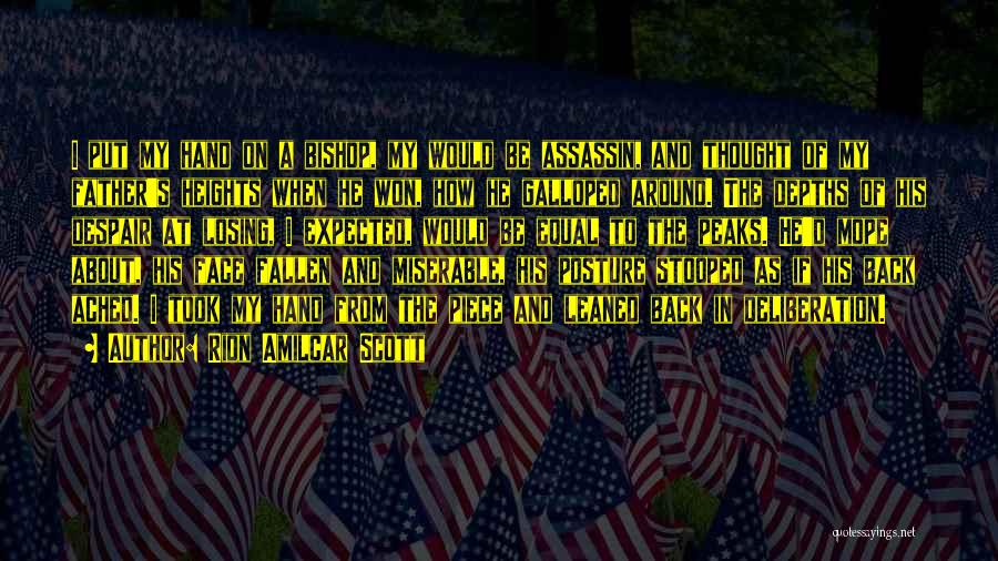 Rion Amilcar Scott Quotes: I Put My Hand On A Bishop, My Would Be Assassin, And Thought Of My Father's Heights When He Won,