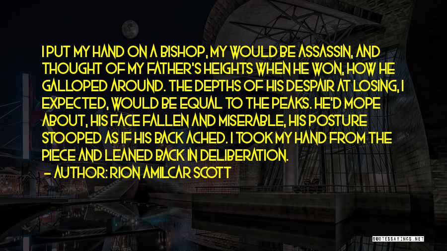 Rion Amilcar Scott Quotes: I Put My Hand On A Bishop, My Would Be Assassin, And Thought Of My Father's Heights When He Won,