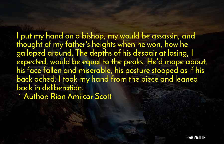 Rion Amilcar Scott Quotes: I Put My Hand On A Bishop, My Would Be Assassin, And Thought Of My Father's Heights When He Won,