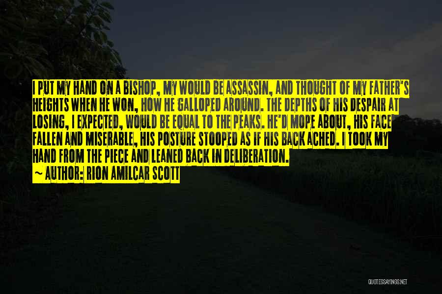 Rion Amilcar Scott Quotes: I Put My Hand On A Bishop, My Would Be Assassin, And Thought Of My Father's Heights When He Won,