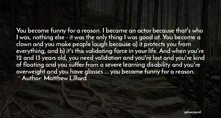 Matthew Lillard Quotes: You Become Funny For A Reason. I Became An Actor Because That's Who I Was, Nothing Else - It Was