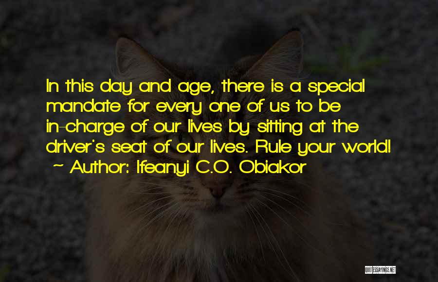 Ifeanyi C.O. Obiakor Quotes: In This Day And Age, There Is A Special Mandate For Every One Of Us To Be In-charge Of Our