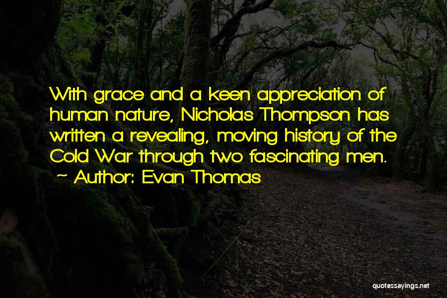Evan Thomas Quotes: With Grace And A Keen Appreciation Of Human Nature, Nicholas Thompson Has Written A Revealing, Moving History Of The Cold