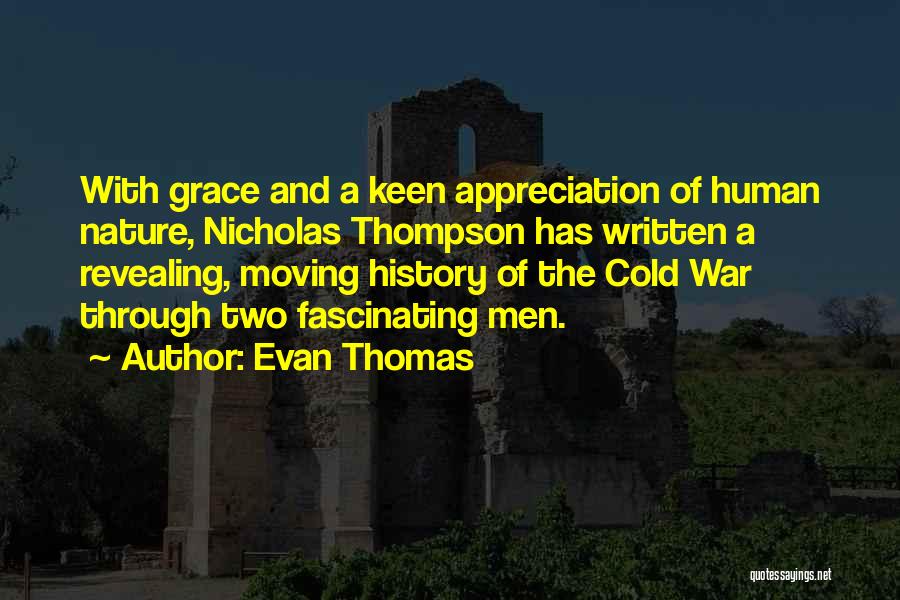 Evan Thomas Quotes: With Grace And A Keen Appreciation Of Human Nature, Nicholas Thompson Has Written A Revealing, Moving History Of The Cold