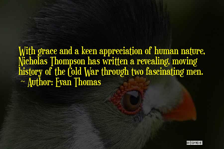 Evan Thomas Quotes: With Grace And A Keen Appreciation Of Human Nature, Nicholas Thompson Has Written A Revealing, Moving History Of The Cold