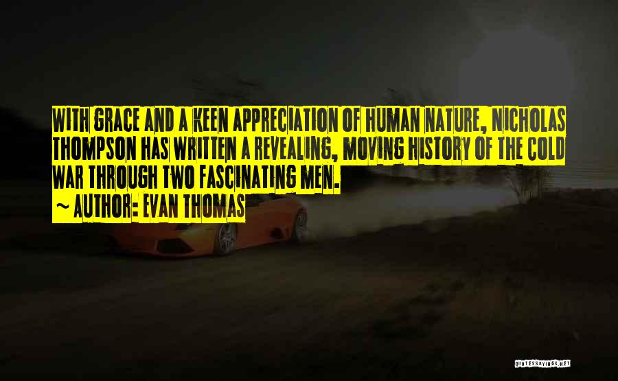 Evan Thomas Quotes: With Grace And A Keen Appreciation Of Human Nature, Nicholas Thompson Has Written A Revealing, Moving History Of The Cold