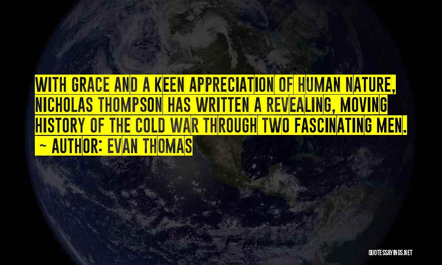 Evan Thomas Quotes: With Grace And A Keen Appreciation Of Human Nature, Nicholas Thompson Has Written A Revealing, Moving History Of The Cold