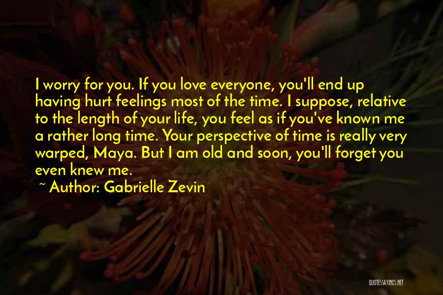 Gabrielle Zevin Quotes: I Worry For You. If You Love Everyone, You'll End Up Having Hurt Feelings Most Of The Time. I Suppose,