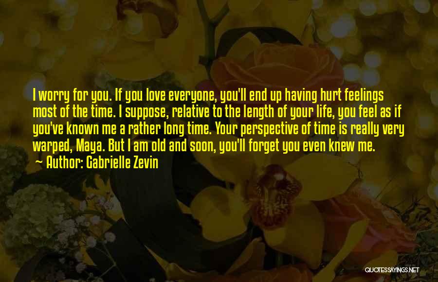 Gabrielle Zevin Quotes: I Worry For You. If You Love Everyone, You'll End Up Having Hurt Feelings Most Of The Time. I Suppose,