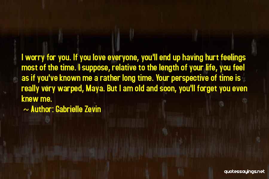 Gabrielle Zevin Quotes: I Worry For You. If You Love Everyone, You'll End Up Having Hurt Feelings Most Of The Time. I Suppose,