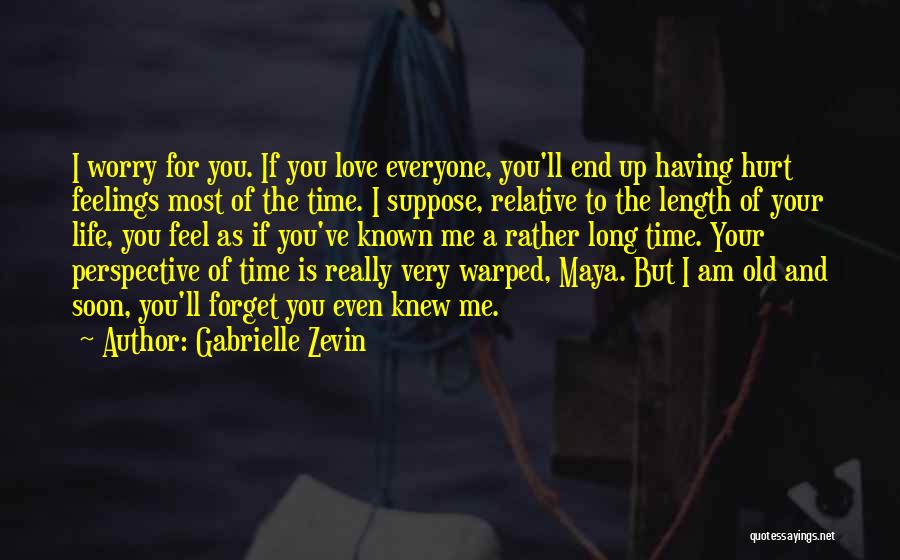 Gabrielle Zevin Quotes: I Worry For You. If You Love Everyone, You'll End Up Having Hurt Feelings Most Of The Time. I Suppose,