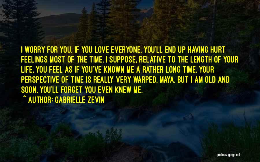 Gabrielle Zevin Quotes: I Worry For You. If You Love Everyone, You'll End Up Having Hurt Feelings Most Of The Time. I Suppose,