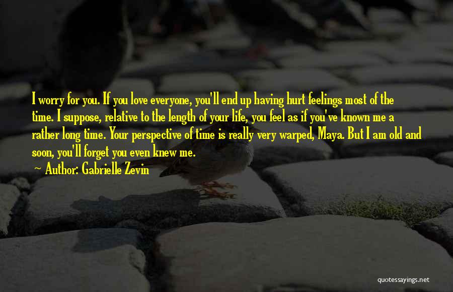 Gabrielle Zevin Quotes: I Worry For You. If You Love Everyone, You'll End Up Having Hurt Feelings Most Of The Time. I Suppose,