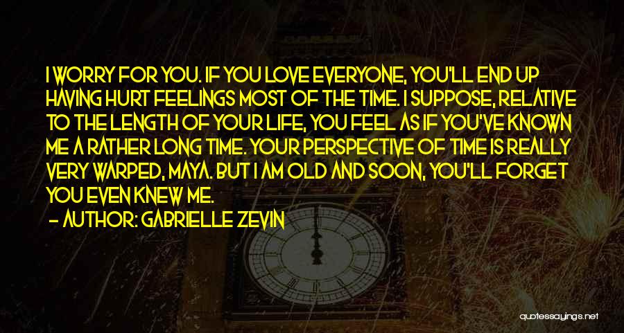 Gabrielle Zevin Quotes: I Worry For You. If You Love Everyone, You'll End Up Having Hurt Feelings Most Of The Time. I Suppose,