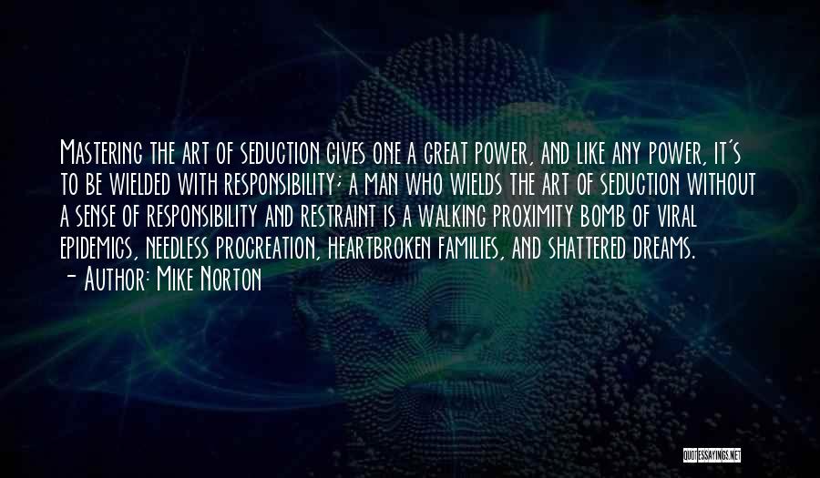 Mike Norton Quotes: Mastering The Art Of Seduction Gives One A Great Power, And Like Any Power, It's To Be Wielded With Responsibility;