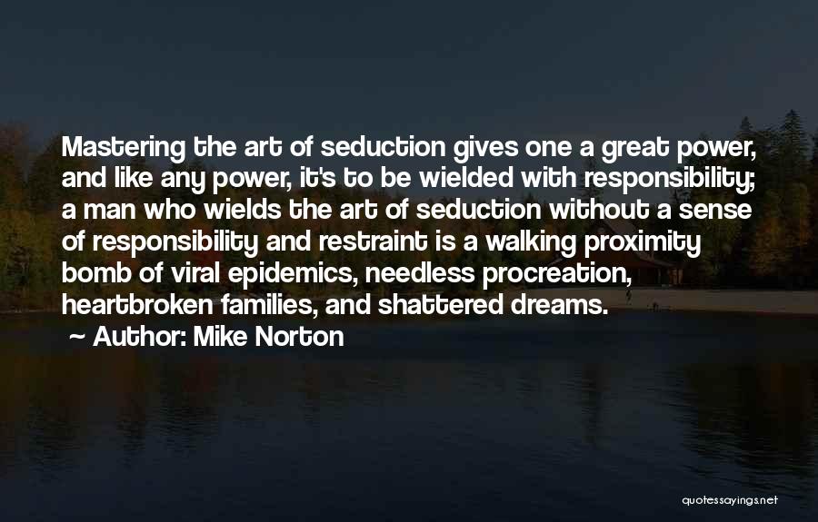 Mike Norton Quotes: Mastering The Art Of Seduction Gives One A Great Power, And Like Any Power, It's To Be Wielded With Responsibility;