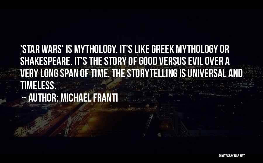 Michael Franti Quotes: 'star Wars' Is Mythology. It's Like Greek Mythology Or Shakespeare. It's The Story Of Good Versus Evil Over A Very