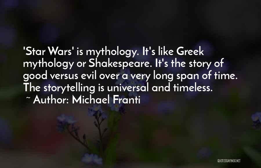 Michael Franti Quotes: 'star Wars' Is Mythology. It's Like Greek Mythology Or Shakespeare. It's The Story Of Good Versus Evil Over A Very