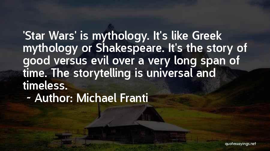 Michael Franti Quotes: 'star Wars' Is Mythology. It's Like Greek Mythology Or Shakespeare. It's The Story Of Good Versus Evil Over A Very