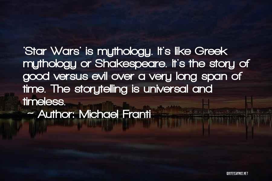 Michael Franti Quotes: 'star Wars' Is Mythology. It's Like Greek Mythology Or Shakespeare. It's The Story Of Good Versus Evil Over A Very
