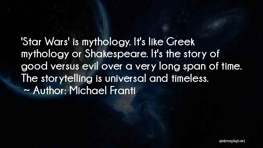 Michael Franti Quotes: 'star Wars' Is Mythology. It's Like Greek Mythology Or Shakespeare. It's The Story Of Good Versus Evil Over A Very