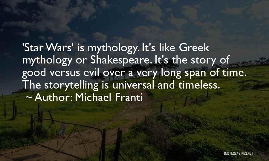 Michael Franti Quotes: 'star Wars' Is Mythology. It's Like Greek Mythology Or Shakespeare. It's The Story Of Good Versus Evil Over A Very