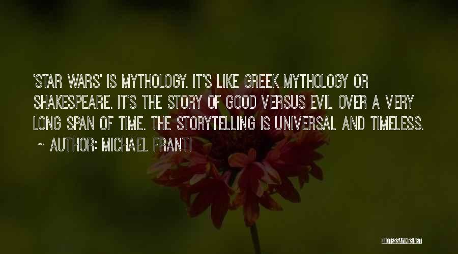 Michael Franti Quotes: 'star Wars' Is Mythology. It's Like Greek Mythology Or Shakespeare. It's The Story Of Good Versus Evil Over A Very