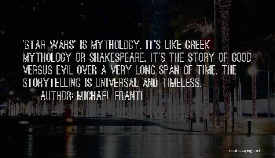 Michael Franti Quotes: 'star Wars' Is Mythology. It's Like Greek Mythology Or Shakespeare. It's The Story Of Good Versus Evil Over A Very