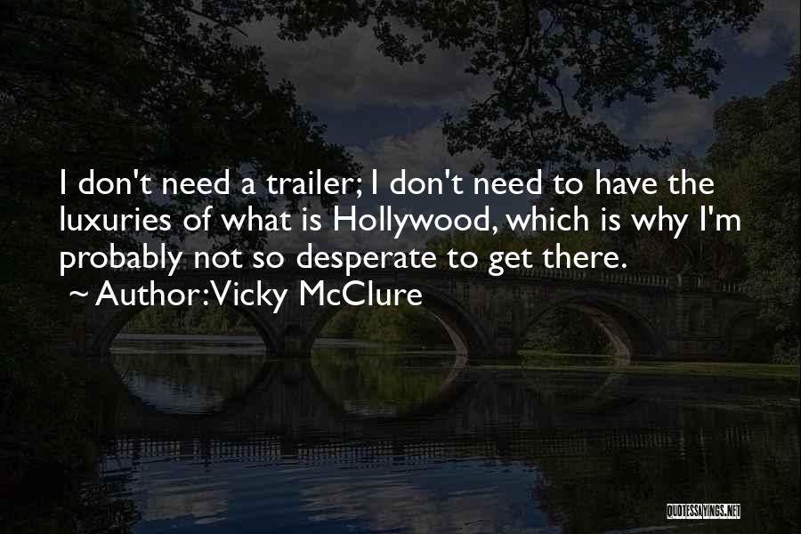 Vicky McClure Quotes: I Don't Need A Trailer; I Don't Need To Have The Luxuries Of What Is Hollywood, Which Is Why I'm