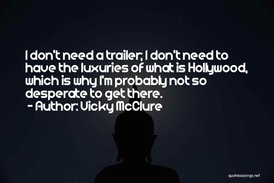 Vicky McClure Quotes: I Don't Need A Trailer; I Don't Need To Have The Luxuries Of What Is Hollywood, Which Is Why I'm