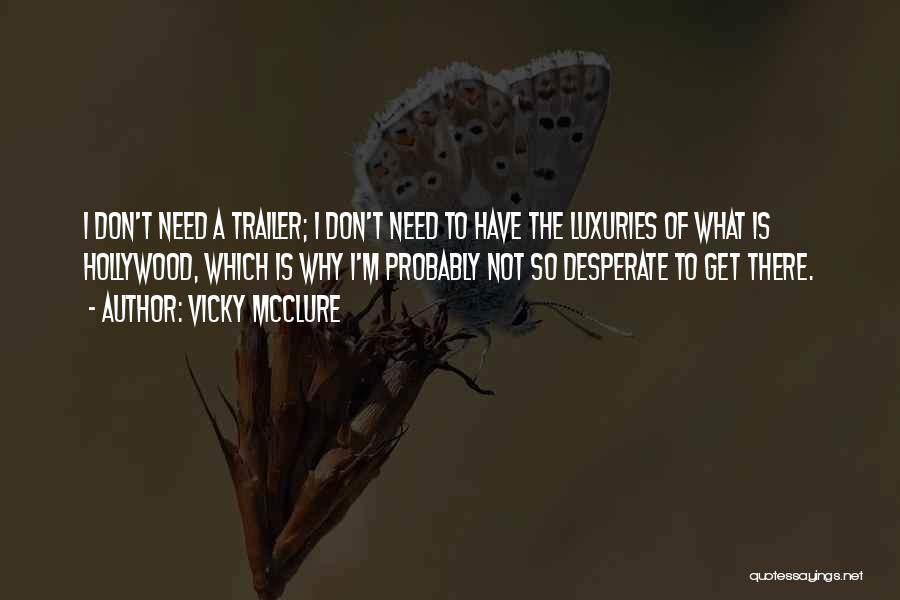 Vicky McClure Quotes: I Don't Need A Trailer; I Don't Need To Have The Luxuries Of What Is Hollywood, Which Is Why I'm