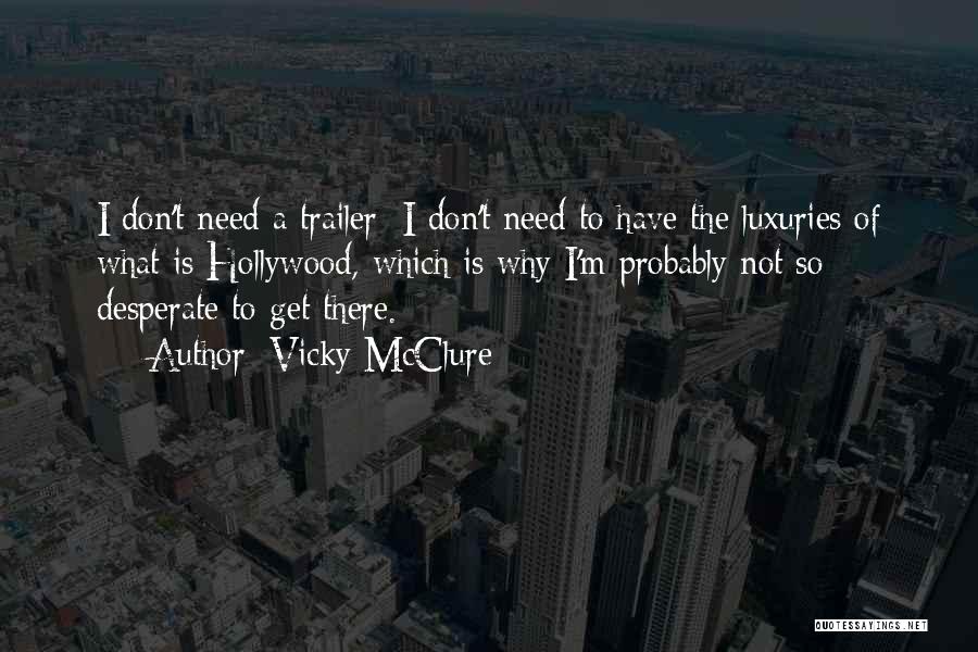 Vicky McClure Quotes: I Don't Need A Trailer; I Don't Need To Have The Luxuries Of What Is Hollywood, Which Is Why I'm