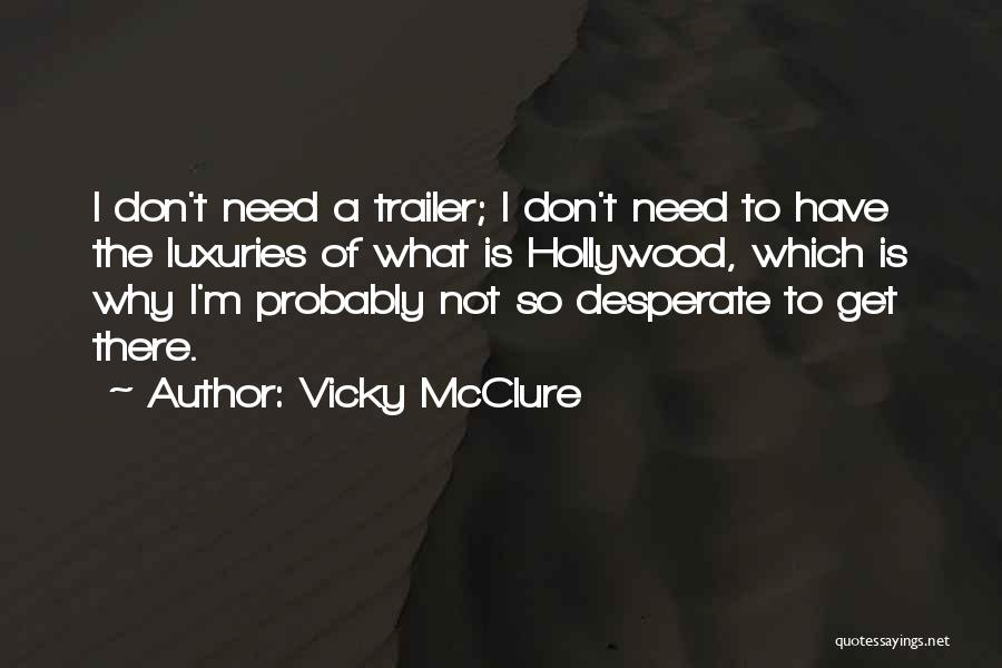 Vicky McClure Quotes: I Don't Need A Trailer; I Don't Need To Have The Luxuries Of What Is Hollywood, Which Is Why I'm