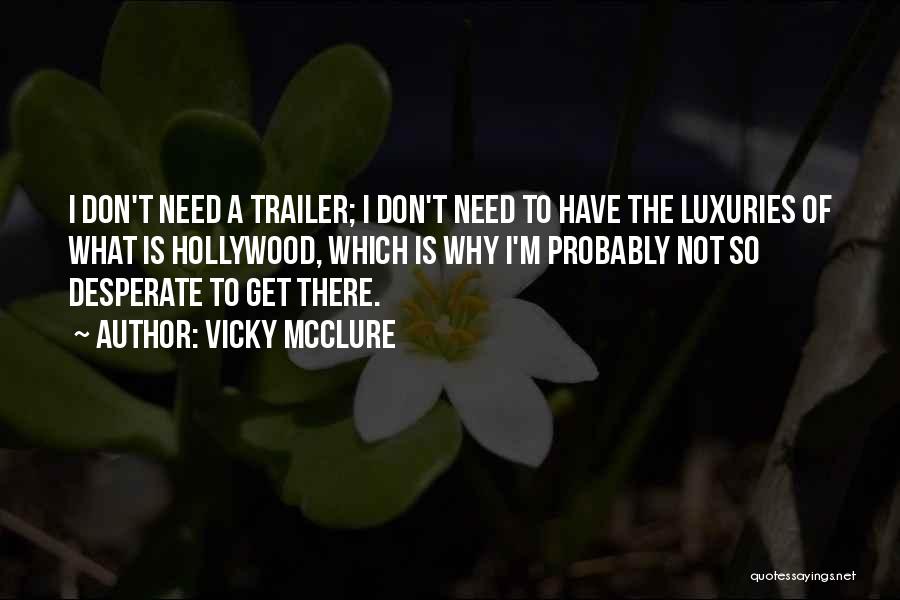Vicky McClure Quotes: I Don't Need A Trailer; I Don't Need To Have The Luxuries Of What Is Hollywood, Which Is Why I'm