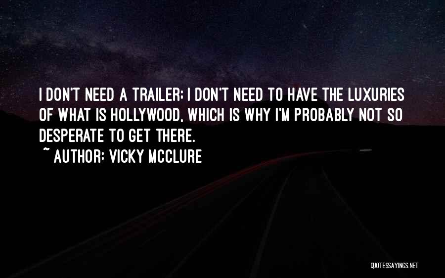 Vicky McClure Quotes: I Don't Need A Trailer; I Don't Need To Have The Luxuries Of What Is Hollywood, Which Is Why I'm