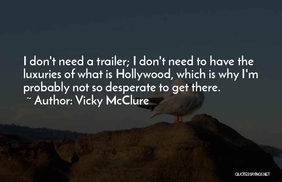 Vicky McClure Quotes: I Don't Need A Trailer; I Don't Need To Have The Luxuries Of What Is Hollywood, Which Is Why I'm