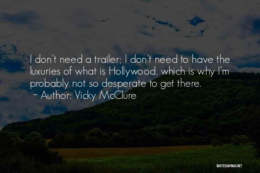 Vicky McClure Quotes: I Don't Need A Trailer; I Don't Need To Have The Luxuries Of What Is Hollywood, Which Is Why I'm