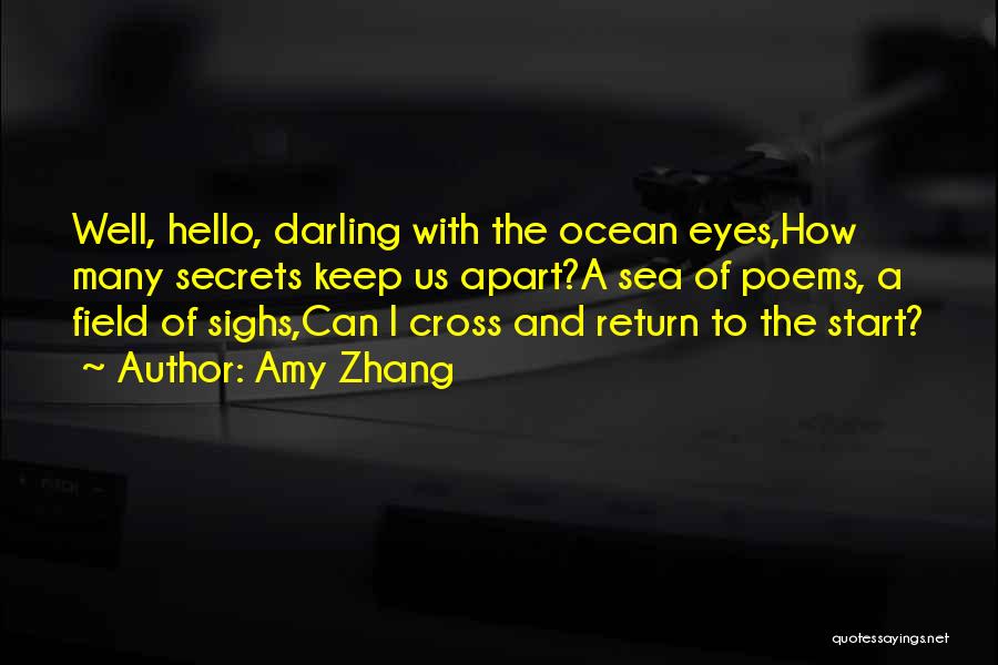 Amy Zhang Quotes: Well, Hello, Darling With The Ocean Eyes,how Many Secrets Keep Us Apart?a Sea Of Poems, A Field Of Sighs,can I