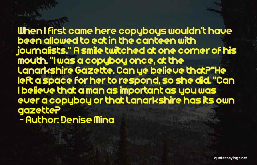 Denise Mina Quotes: When I First Came Here Copyboys Wouldn't Have Been Allowed To Eat In The Canteen With Journalists. A Smile Twitched
