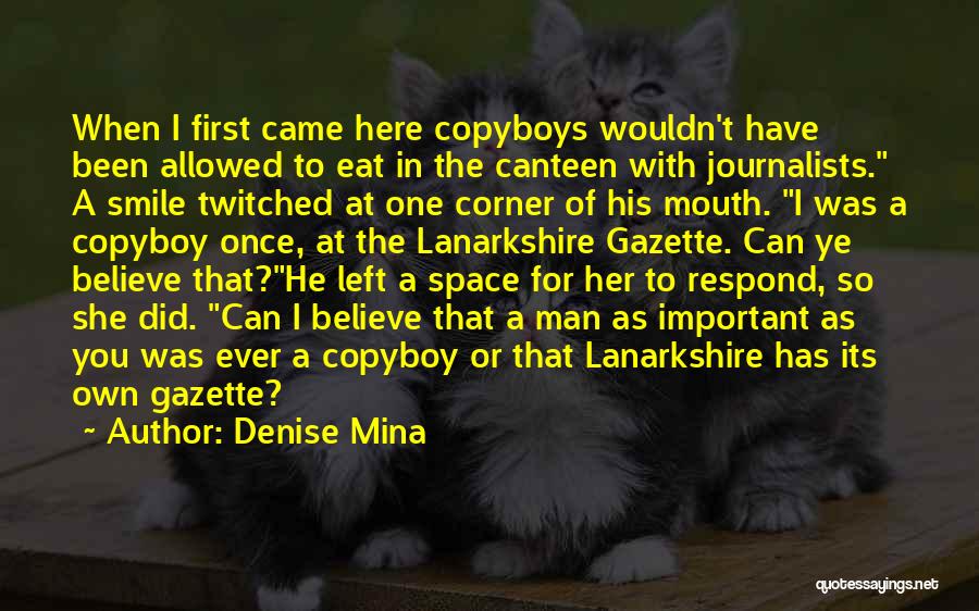Denise Mina Quotes: When I First Came Here Copyboys Wouldn't Have Been Allowed To Eat In The Canteen With Journalists. A Smile Twitched